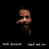 Hush Forever - Lead Me On