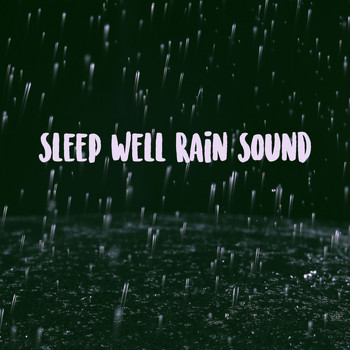 White Noise Research, Sounds of Nature Relaxation and Nature Sounds Artists - Sleep Well Rain Sound