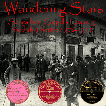 Wandering Stars - Songs from Gimpel's Lemberg Yiddish Theatre 1906-1910
