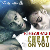 Dexta Daps - Cheat on You (Explicit)