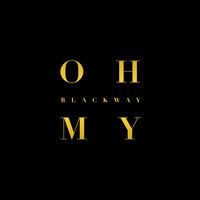 Blackway - Oh My