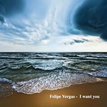 Felipe Vergas - I Want You