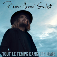 Pierre-Hervé Goulet - Tout le temps dans les bars