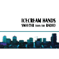 Icecream Hands - Sweeter Than The Radio (Remastered)