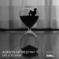 Agents Of Destiny - Life Is To Short