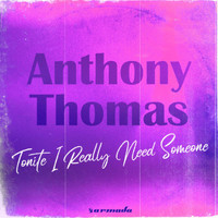 Anthony Thomas - Tonite I Really Need Someone