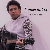 Shalabh - Tumse Mil Ke - Single