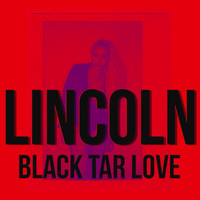 Lincoln - Black Tar Love