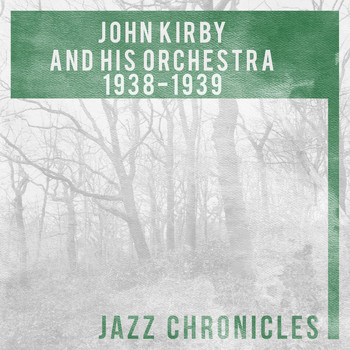 John Kirby and His Orchestra, John Kirby and His Onyx Club Boys - John Kirby: 1938-1939