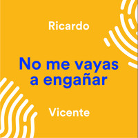 Ricardo Vicente - No Me Vayas a Engañar
