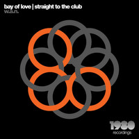 W.A.N. - Bay of Love | Straight to the Club