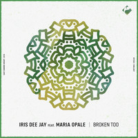 Iris Dee Jay featuring Maria Opale - Broken Too