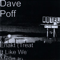 Dave Poff - Enakt (Treat It Like We Mean It)