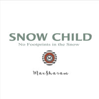 Max Sharam - Snow Child (No Footprints in the Snow)