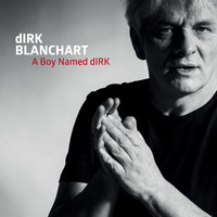 dirk Blanchart - A Boy Named Dirk
