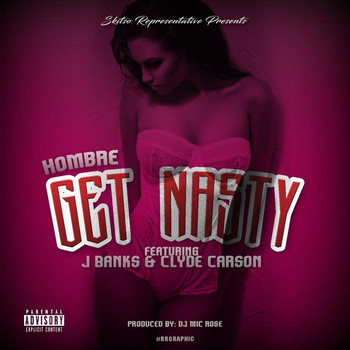 Hombre - Get Nasty (feat. Clyde Carson & J Banks) (Explicit)