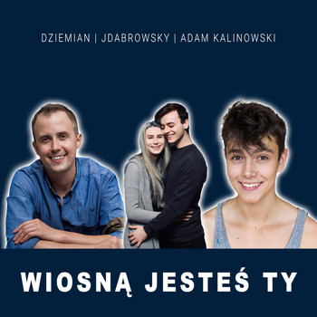 Dziemian, Jdabrowsky & Adam Kalinowski - Wiosną Jesteś Ty