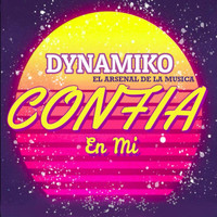 Dynamiko El Arsenal De La Musica - Confia en Mi