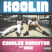 Charlee Bankston - Koolin (feat. Deni) (Explicit)