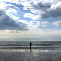 David Williams - Environmental Acousmatics - A Collection of Acousmatic Works 2012-2016