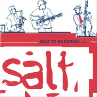 Salt - Only to Be Normal