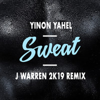 Yinon Yahel - Sweat (J Warren 2k19 Remix)