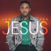 Jonathan Nelson - Jesus I Love You