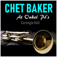 Chet Baker - At Onkel Pö's (Carnegie Hall) [Live]
