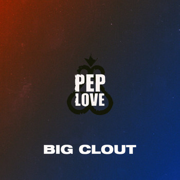 Pep Love - Big Clout (Explicit)