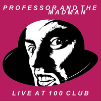 Professor and the Madman - Live at the 100 Club