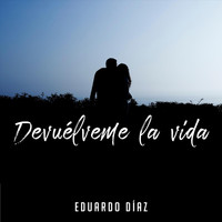 Eduardo Díaz - Devuélveme la Vida