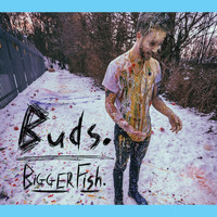 Buds. - Bigger Fish