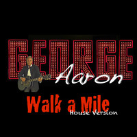 George Aaron - Walk a Mile House Mix