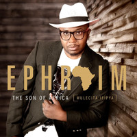 Ephraim Son of Africa - Mulecita Ifipya