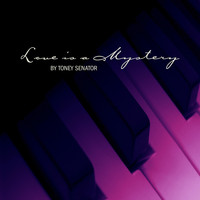Toney Senator - Love Is a Mystery