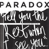 Paradox - Tell You the Rest When I See You...