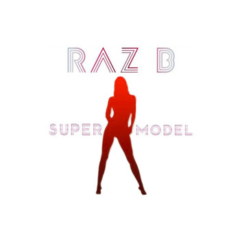 Raz B - Super Model (Explicit)