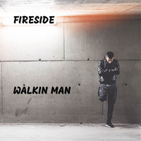 Fireside - Walkin Man