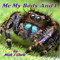 Mick J Clark - Me My Body And I