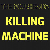 The Sourheads - Killing Machine