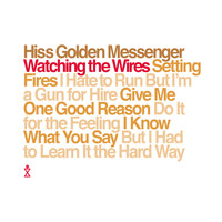 Hiss Golden Messenger - Watching the Wires