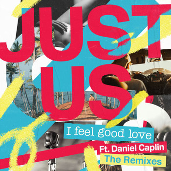 Just Us - I Feel Good Love (Remixes)