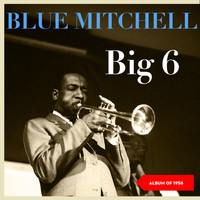 Blue Mitchell - Big 6 (Album of 1958)