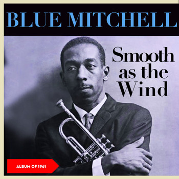 Blue Mitchell - Smooth as the Wind (Album of 1961)