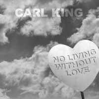 Carl King - No Living Without Love