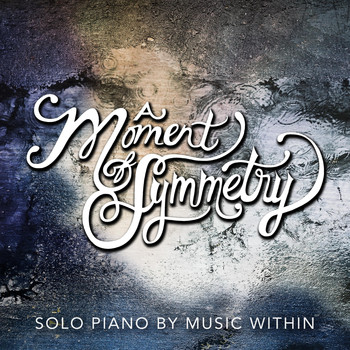 Music Within - A Moment of Symmetry (Solo Piano)