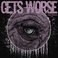 Gets Worse - Snubbed (Explicit)