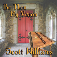 Scott Williams - Be Thou My Vision