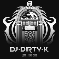 DJ Dirty K - Juke That Shit