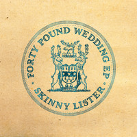 Skinny Lister - Forty Pound Wedding EP